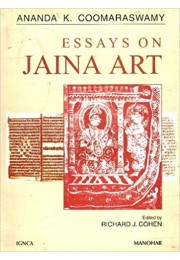 Essays on Jaina Art: Ananda K. Coomaraswamy Essays on Jaina Art: Ananda K. Coomaraswamy